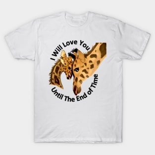 I Will Love You Until The End of Time Giraffes T-Shirt